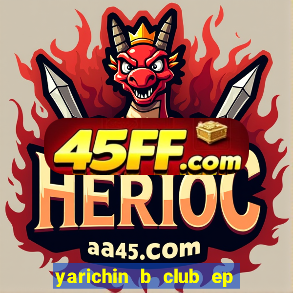 yarichin b club ep 2 dublado